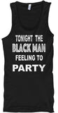 unisex Tank - Black Man Feeling to Party written in white letters on a black