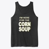 Here for the Corn Soup written in white with yellow shadow on a black tank top